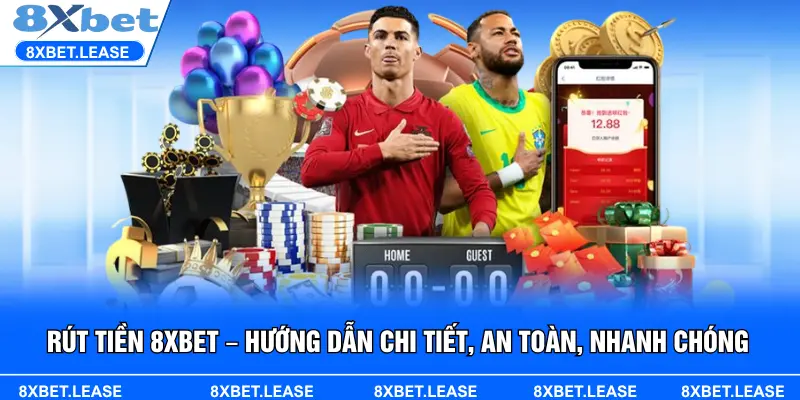 Tìm hiểu cách rút tiền 8XBET đơn giản và an toàn với hướng dẫn chi tiết từng bước