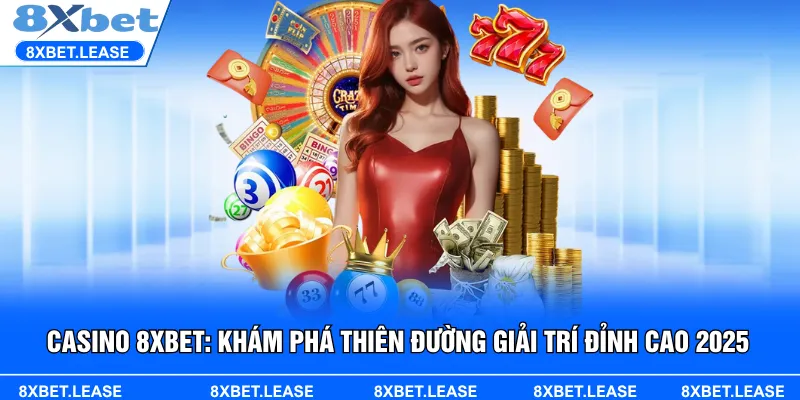 casino 8XBET trực tuyến nổi lên như một biểu tượng của sự hiện đại