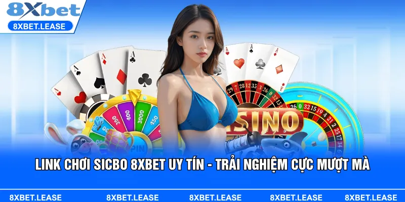 Chọn link chơi Sicbo 8XBET uy tín để bảo vệ tài khoản,