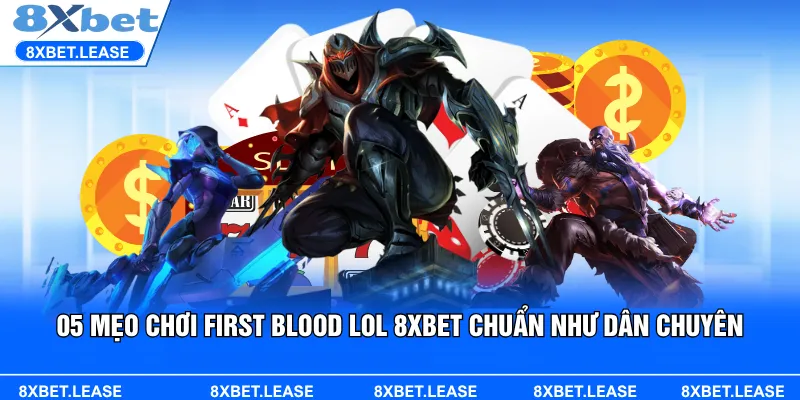 Tìm hiểu mẹo chơi First Blood LOL 8XBET